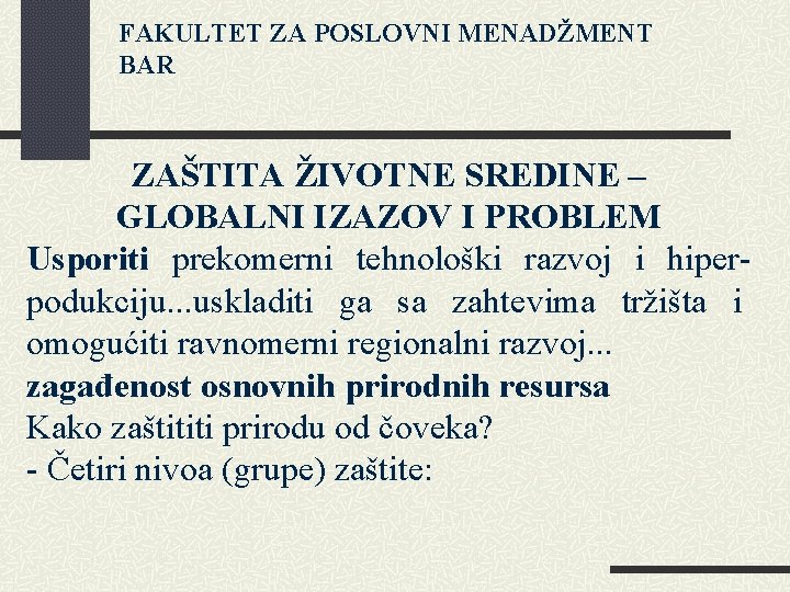 FAKULTET ZA POSLOVNI MENADŽMENT BAR ZAŠTITA ŽIVOTNE SREDINE – GLOBALNI IZAZOV I PROBLEM Usporiti