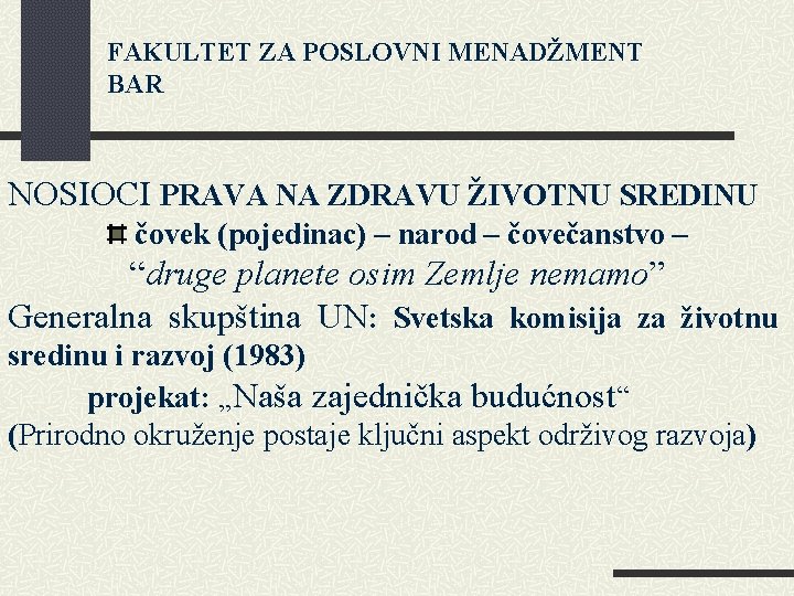 FAKULTET ZA POSLOVNI MENADŽMENT BAR NOSIOCI PRAVA NA ZDRAVU ŽIVOTNU SREDINU čovek (pojedinac) –