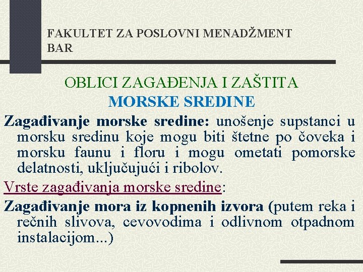 FAKULTET ZA POSLOVNI MENADŽMENT BAR OBLICI ZAGAĐENJA I ZAŠTITA MORSKE SREDINE Zagađivanje morske sredine: