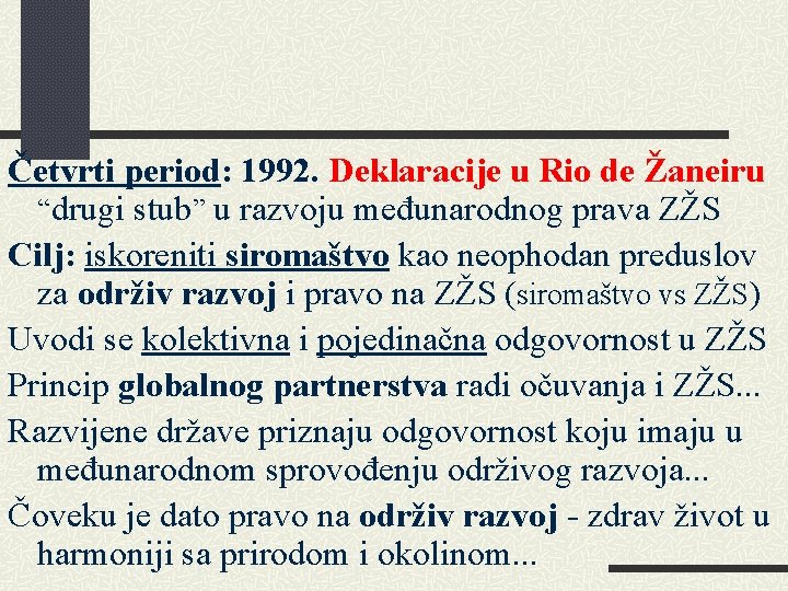 Četvrti period: 1992. Deklaracije u Rio de Žaneiru “drugi stub” u razvoju međunarodnog prava