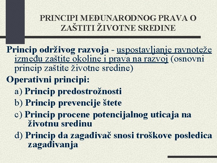 PRINCIPI MEĐUNARODNOG PRAVA O ZAŠTITI ŽIVOTNE SREDINE Princip održivog razvoja - uspostavljanje ravnoteže između