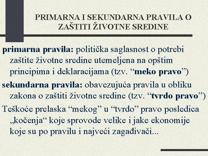 PRIMARNA I SEKUNDARNA PRAVILA O ZAŠTITI ŽIVOTNE SREDINE primarna pravila: politička saglasnost o potrebi