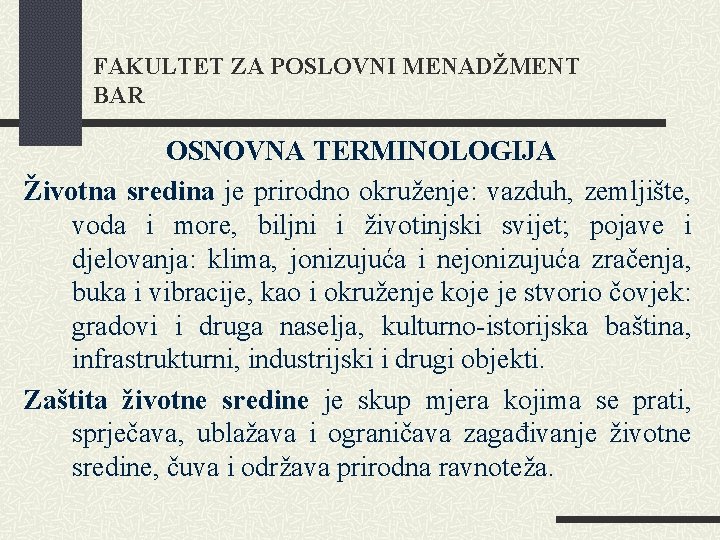FAKULTET ZA POSLOVNI MENADŽMENT BAR OSNOVNA TERMINOLOGIJA Životna sredina je prirodno okruženje: vazduh, zemljište,