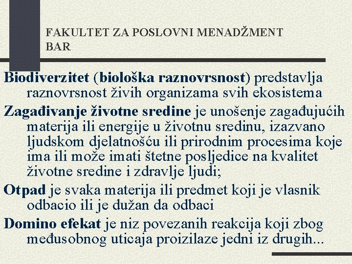 FAKULTET ZA POSLOVNI MENADŽMENT BAR Biodiverzitet (biološka raznovrsnost) predstavlja raznovrsnost živih organizama svih ekosistema