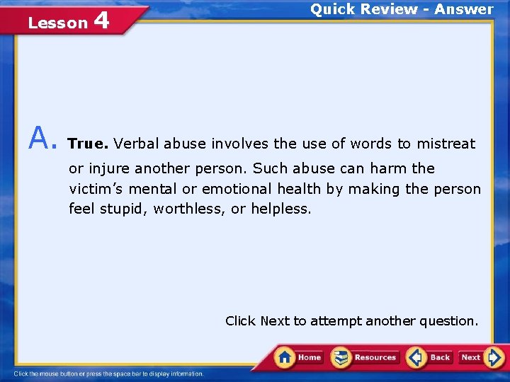 Lesson 4 Quick Review - Answer A. True. Verbal abuse involves the use of