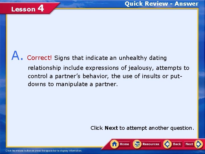 Lesson 4 Quick Review - Answer A. Correct! Signs that indicate an unhealthy dating