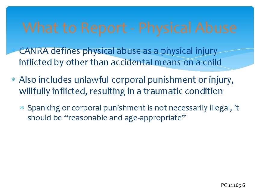 What to Report - Physical Abuse CANRA defines physical abuse as a physical injury