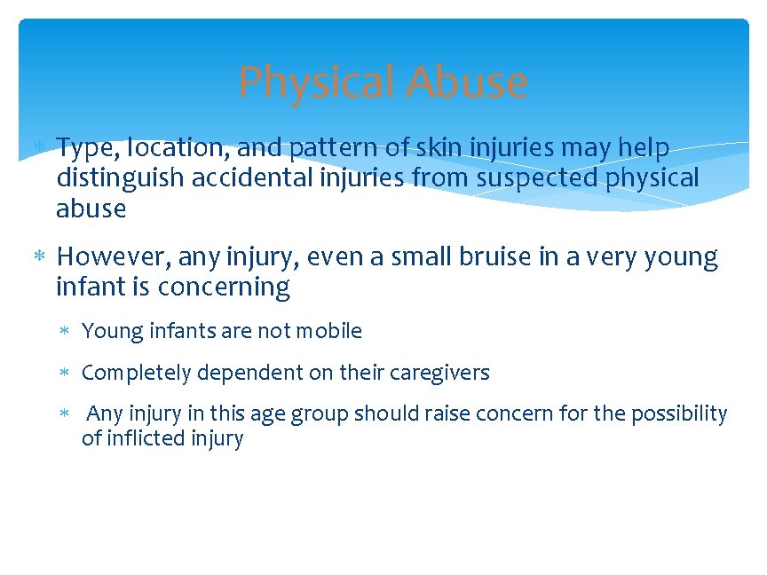 Physical Abuse Type, location, and pattern of skin injuries may help distinguish accidental injuries