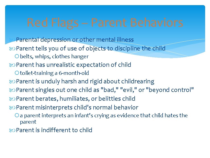 Red Flags – Parent Behaviors Parental depression or other mental illness Parent tells you