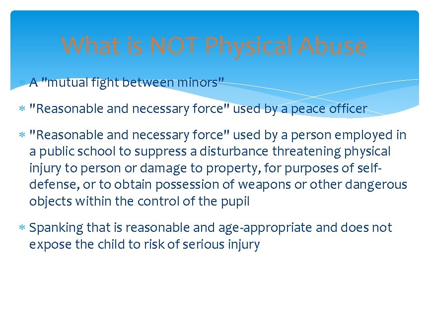 What is NOT Physical Abuse A "mutual fight between minors" "Reasonable and necessary force"