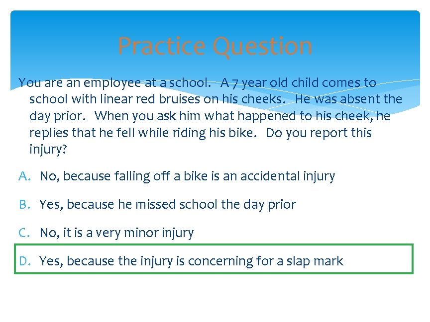 Practice Question You are an employee at a school. A 7 year old child