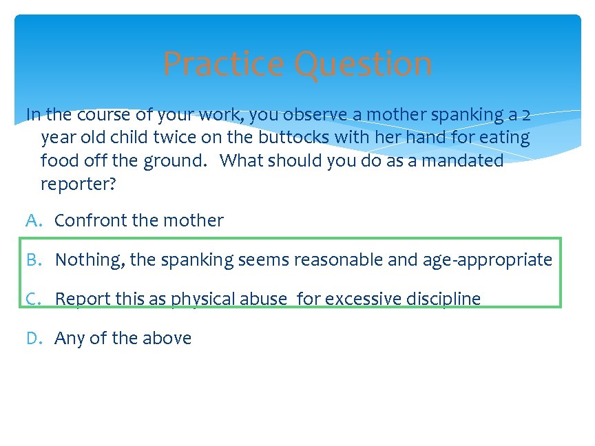 Practice Question In the course of your work, you observe a mother spanking a