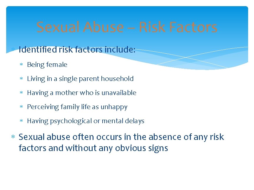 Sexual Abuse – Risk Factors Identified risk factors include: Being female Living in a