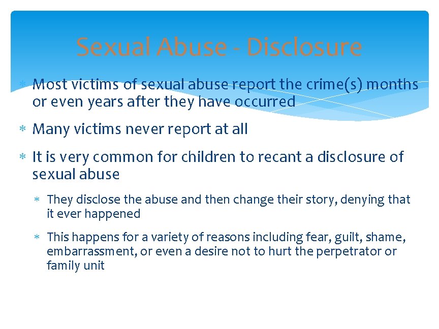 Sexual Abuse - Disclosure Most victims of sexual abuse report the crime(s) months or