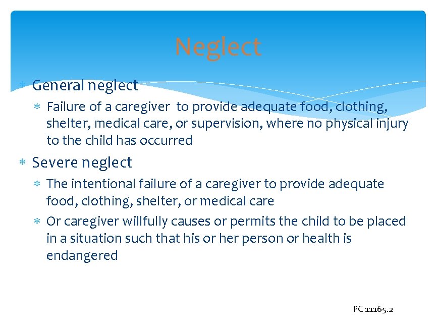 Neglect General neglect Failure of a caregiver to provide adequate food, clothing, shelter, medical