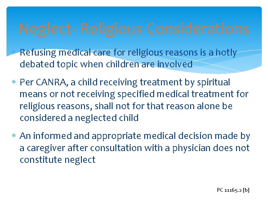 Neglect- Religious Considerations Refusing medical care for religious reasons is a hotly debated topic
