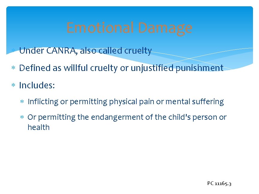 Emotional Damage Under CANRA, also called cruelty Defined as willful cruelty or unjustified punishment