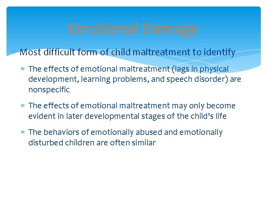 Emotional Damage Most difficult form of child maltreatment to identify The effects of emotional