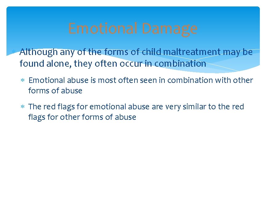 Emotional Damage Although any of the forms of child maltreatment may be found alone,