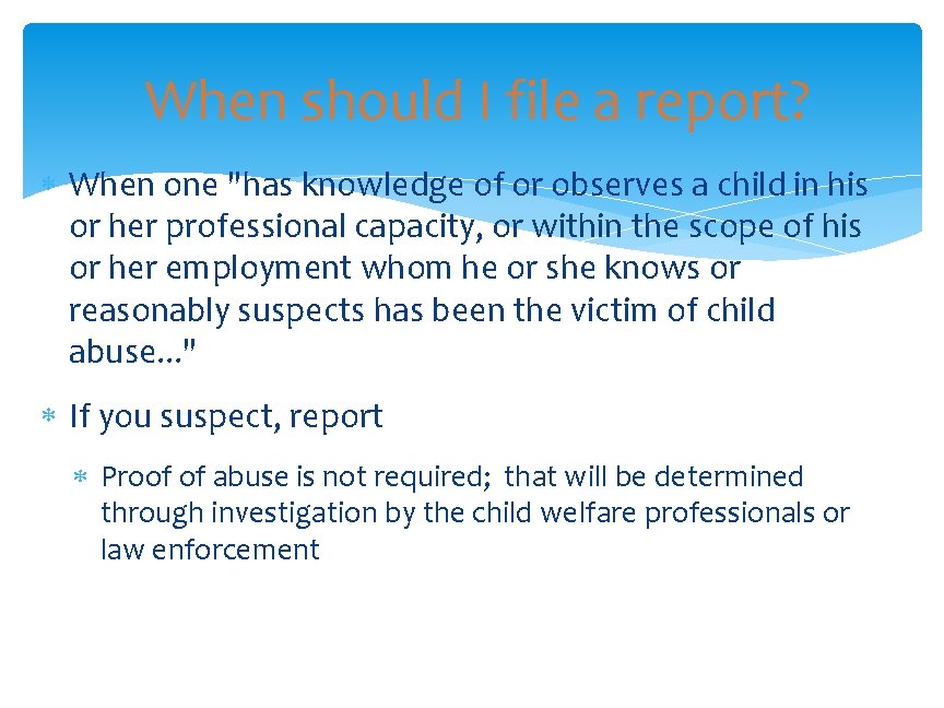  When should I file a report? When one "has knowledge of or observes