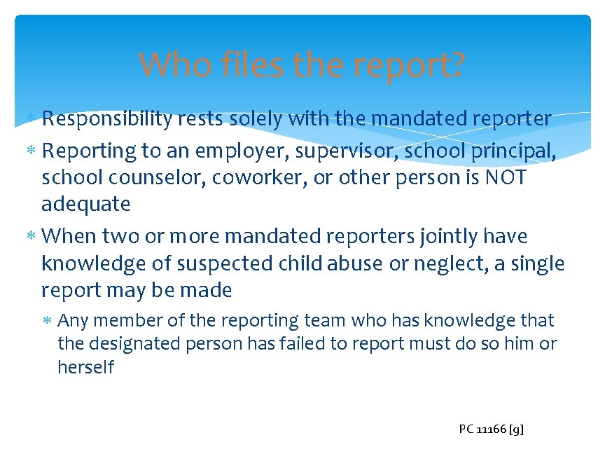 Who files the report? Responsibility rests solely with the mandated reporter Reporting to an