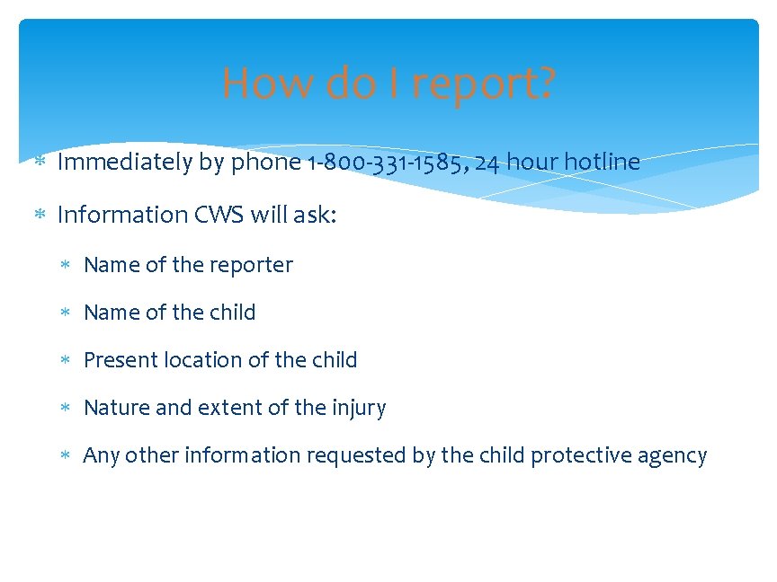 How do I report? Immediately by phone 1 -800 -331 -1585, 24 hour hotline