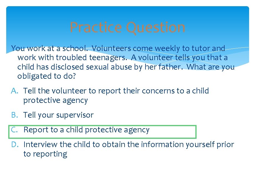 Practice Question You work at a school. Volunteers come weekly to tutor and work