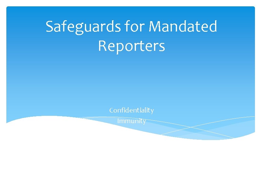 Safeguards for Mandated Reporters Confidentiality Immunity 