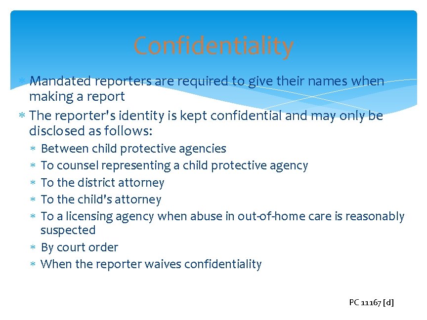 Confidentiality Mandated reporters are required to give their names when making a report The
