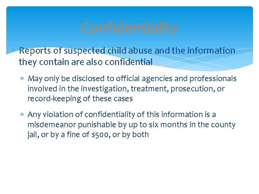 Confidentiality Reports of suspected child abuse and the information they contain are also confidential