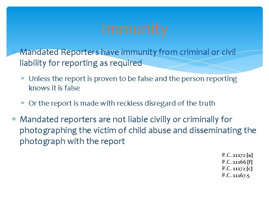 Immunity Mandated Reporters have immunity from criminal or civil liability for reporting as required