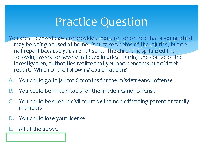 Practice Question You are a licensed daycare provider. You are concerned that a young