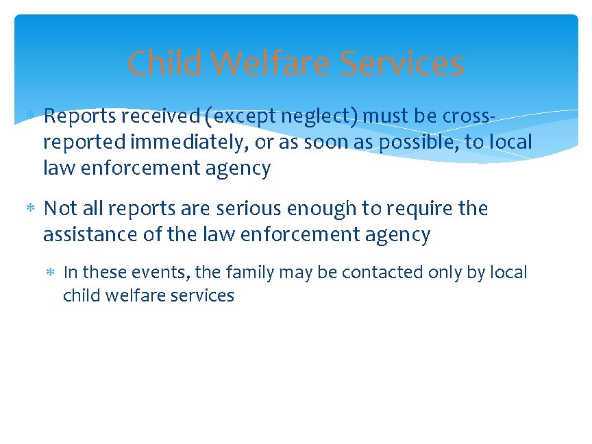 Child Welfare Services Reports received (except neglect) must be crossreported immediately, or as soon