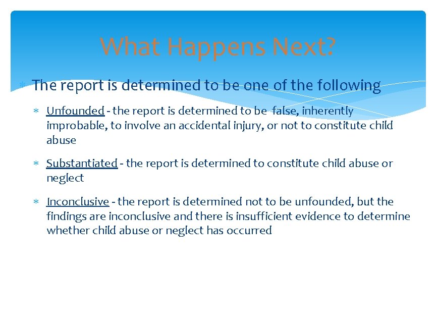 What Happens Next? The report is determined to be one of the following Unfounded