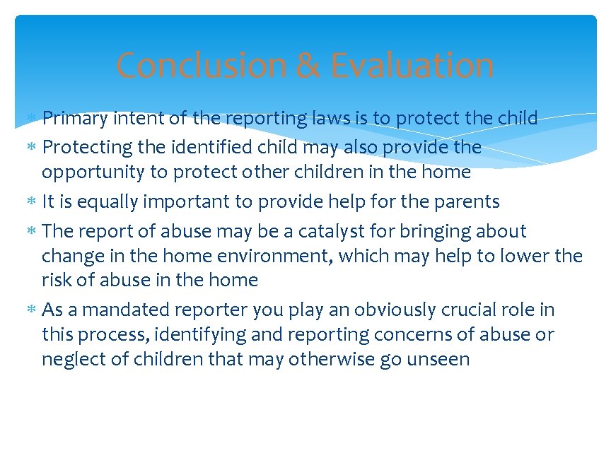 Conclusion & Evaluation Primary intent of the reporting laws is to protect the child