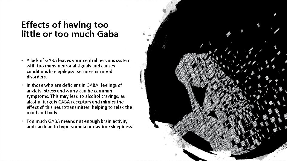 Effects of having too little or too much Gaba • A lack of GABA