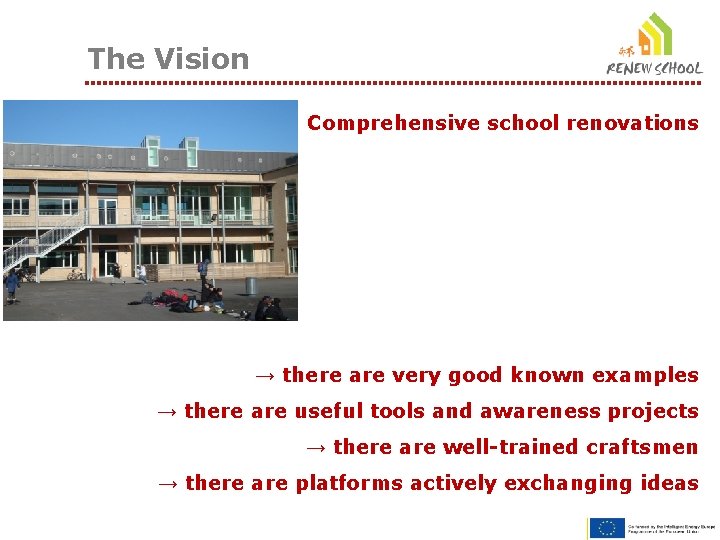 The Vision Comprehensive school renovations → there are very good known examples → there