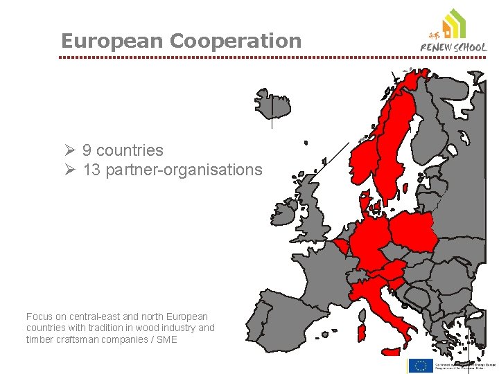 European Cooperation Ø 9 countries Ø 13 partner-organisations Focus on central-east and north European