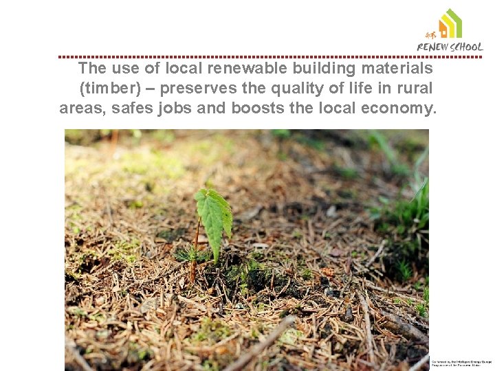 The use of local renewable building materials (timber) – preserves the quality of life