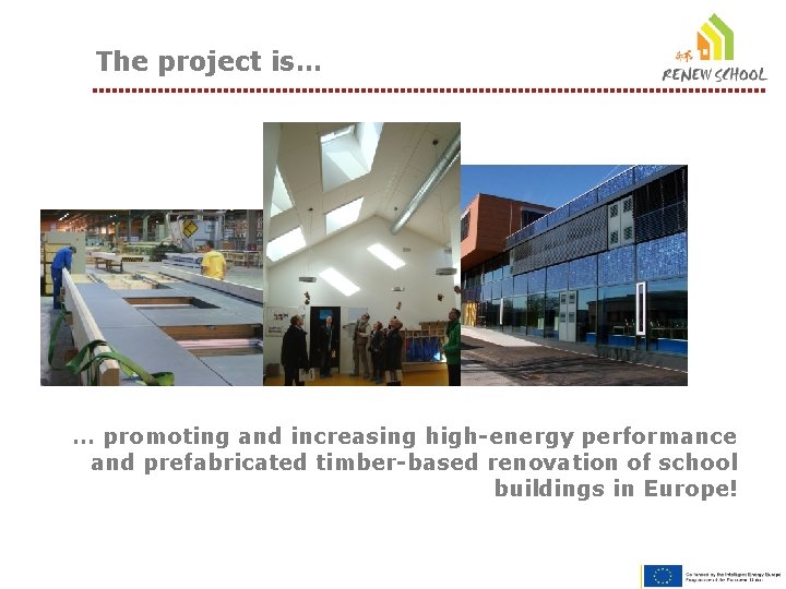 The project is… … promoting and increasing high-energy performance and prefabricated timber-based renovation of