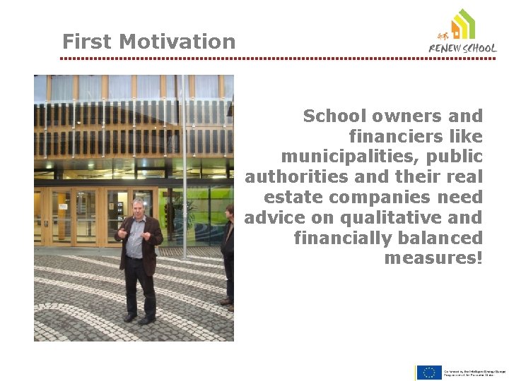 First Motivation School owners and financiers like municipalities, public authorities and their real estate