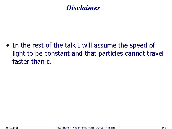 Disclaimer • In the rest of the talk I will assume the speed of