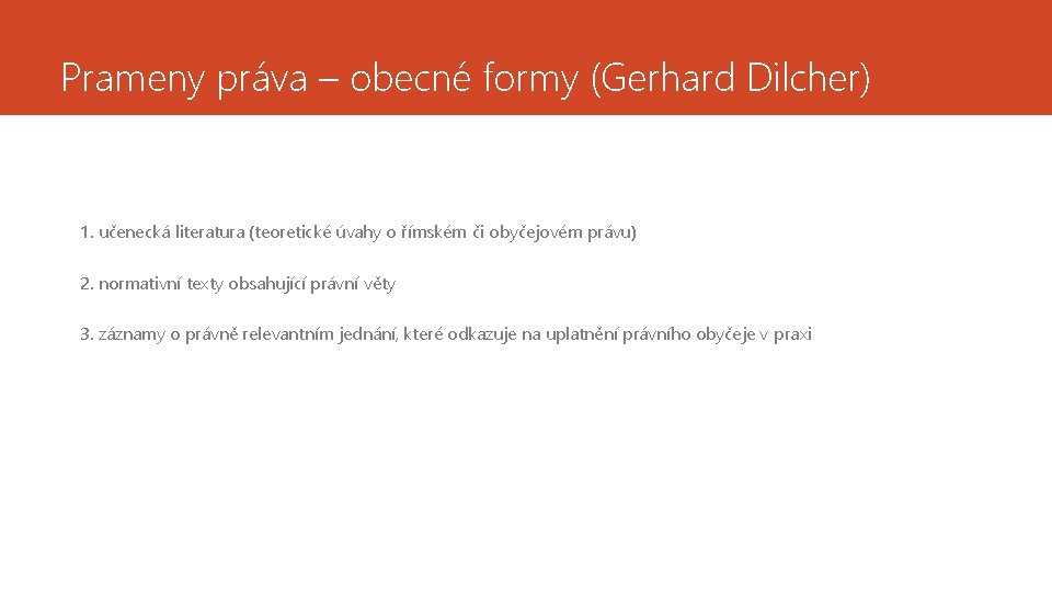 Prameny práva – obecné formy (Gerhard Dilcher) 1. učenecká literatura (teoretické úvahy o římském