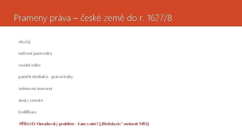 Prameny práva – české země do r. 1627/8 obyčej nařízení panovníka soudní nález paměti