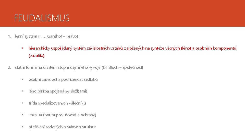 FEUDALISMUS 1. lenní systém (F. L. Ganshof – právo) • hierarchicky uspořádaný systém závislostních