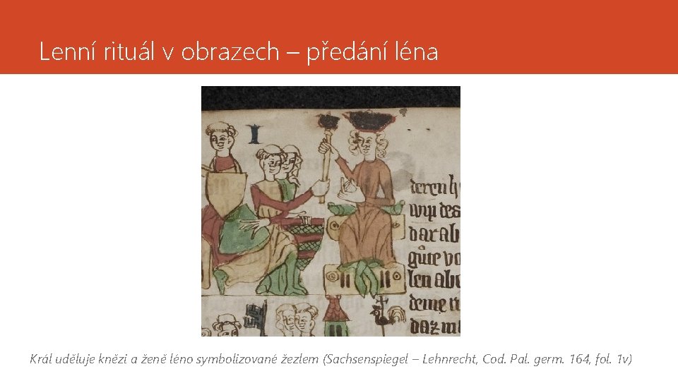 Lenní rituál v obrazech – předání léna Král uděluje knězi a ženě léno symbolizované