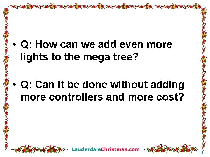  • Q: How can we add even more lights to the mega tree?
