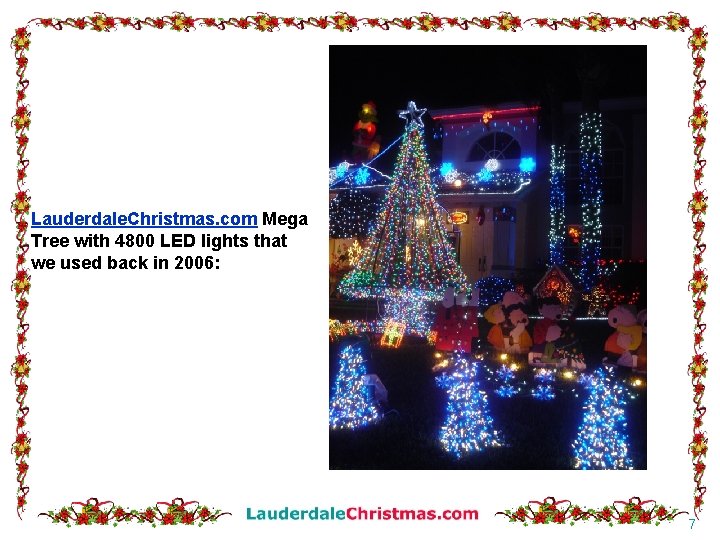 Lauderdale. Christmas. com Mega Tree with 4800 LED lights that we used back in