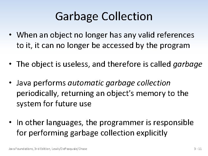 Garbage Collection • When an object no longer has any valid references to it,