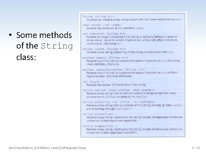  • Some methods of the String class: Java Foundations, 3 rd Edition, Lewis/De.